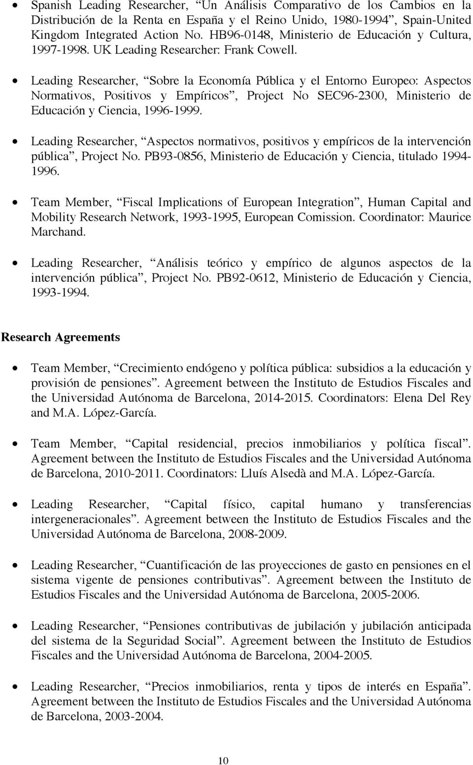 Leading Researcher, Sobre la Economía Pública y el Entorno Europeo: Aspectos Normativos, Positivos y Empíricos, Project No SEC96-2300, Ministerio de Educación y Ciencia, 1996-1999.