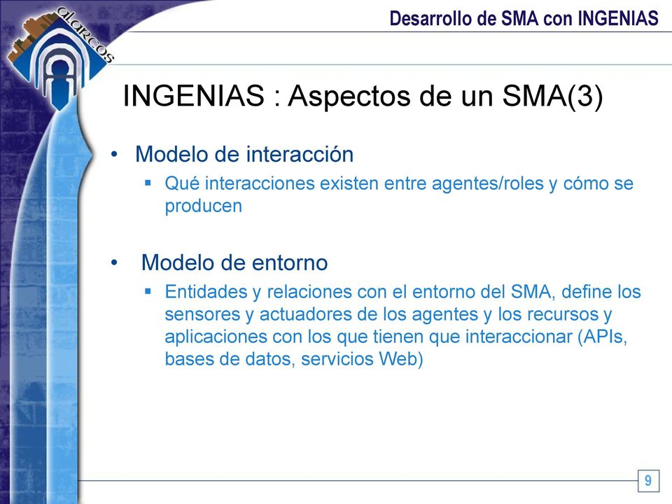 el entorno del SMA, define los sensores y actuadores de los agentes y los recursos y