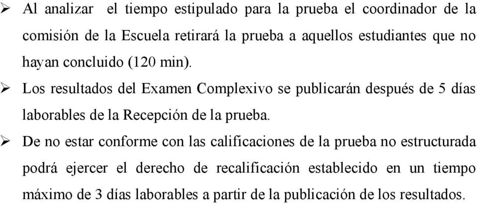 Los resultados del Examen Complexivo se publicarán después de 5 días laborables de la Recepción de la prueba.