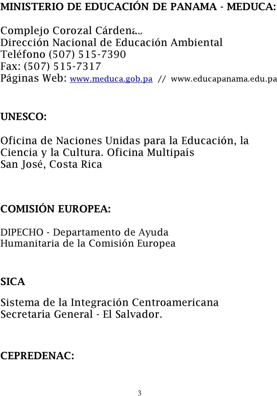a.gob.pa // www.educapanama.edu.pa UNESCO: Oficina de Naciones Unidas para la Educación, la Ciencia y la Cultura.