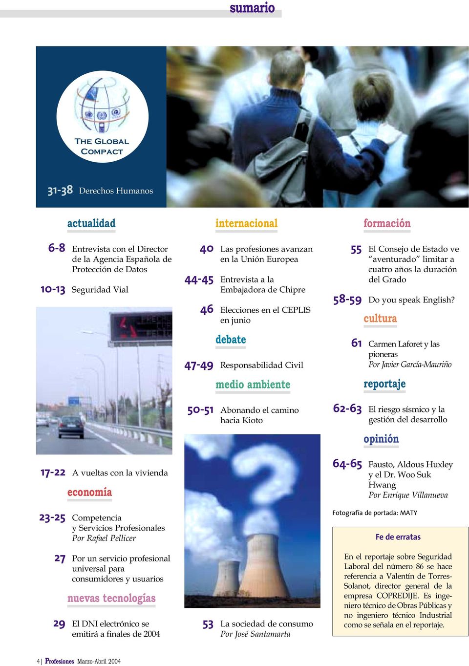 2004 internacional 40 Las profesiones avanzan en la Unión Europea 44-45 Entrevista a la Embajadora de Chipre 46 Elecciones en el CEPLIS en junio debate 47-49 Responsabilidad Civil medio ambiente