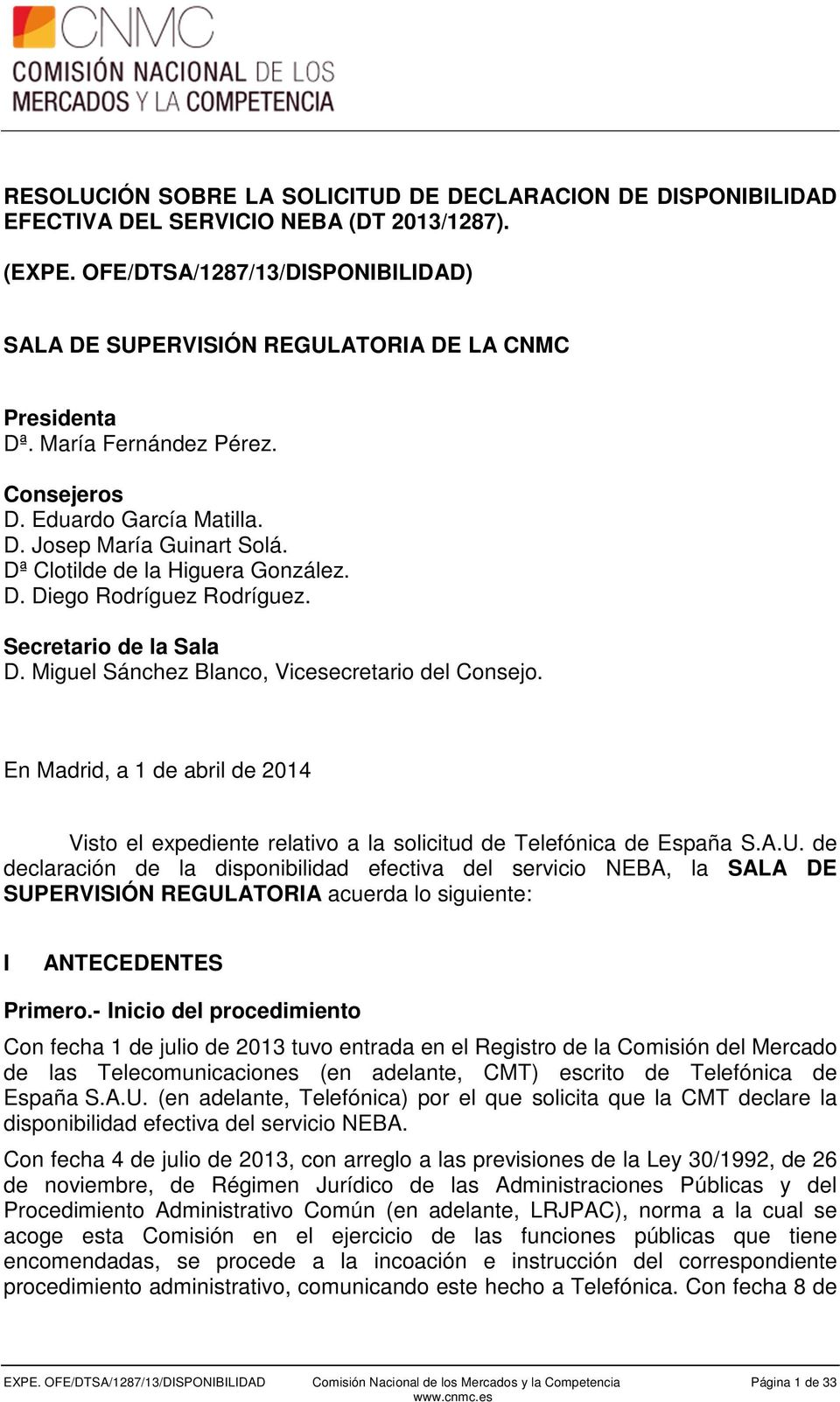 Miguel Sánchez Blanco, Vicesecretario del Consejo. En Madrid, a 1 de abril de 2014 Visto el expediente relativo a la solicitud de Telefónica de España S.A.U.