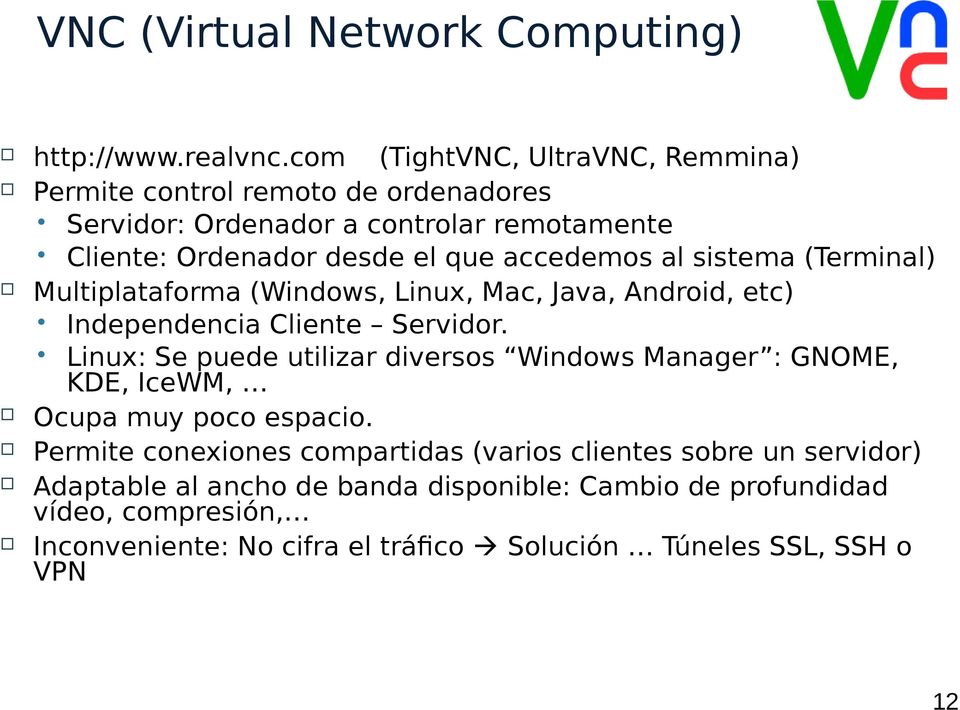al sistema (Terminal) Multiplataforma (Windows, Linux, Mac, Java, Android, etc) Independencia Cliente Servidor.