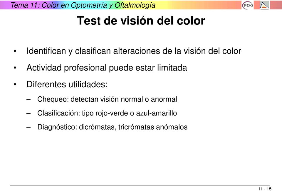 utilidades: Chequeo: detectan visión normal o anormal Clasificación: