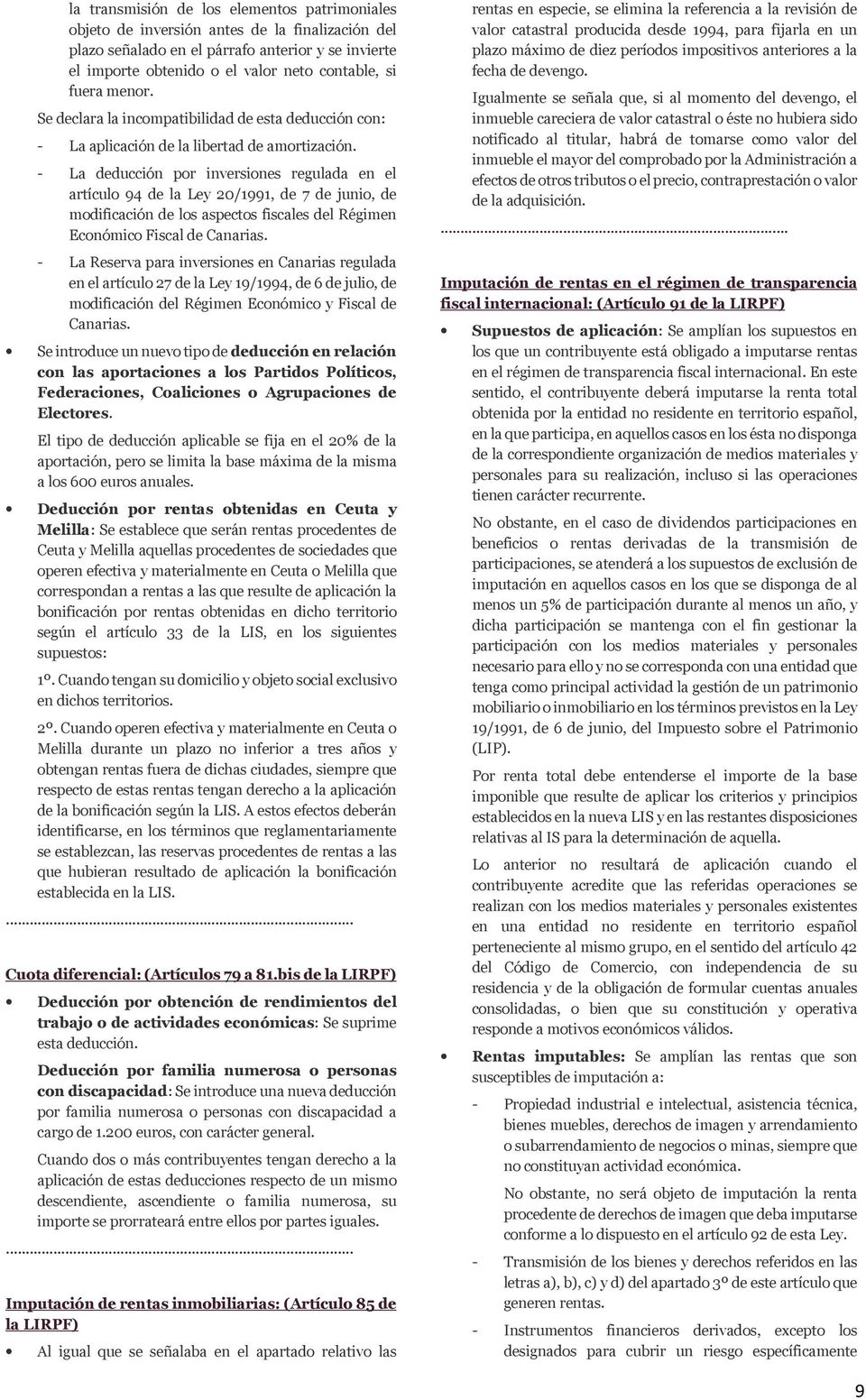 - La deducción por inversiones regulada en el artículo 94 de la Ley 20/1991, de 7 de junio, de modificación de los aspectos fiscales del Régimen Económico Fiscal de Canarias.