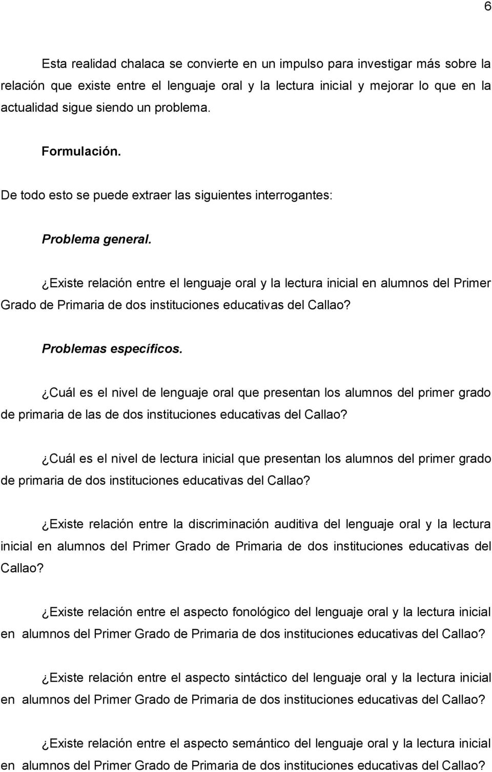 Existe relación entre el lenguaje oral y la lectura inicial en alumnos del Primer Grado de Primaria de dos instituciones educativas del Callao? Problemas específicos.