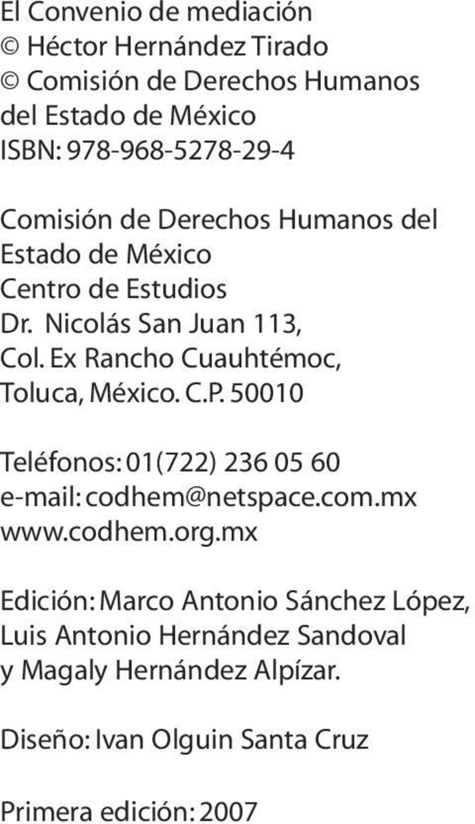 Ex Rancho Cuauhtémoc, Toluca, México. C.P. 50010 Teléfonos: 01(722) 236 05 60 e-mail: codhem@netspace.com.mx www.codhem.org.