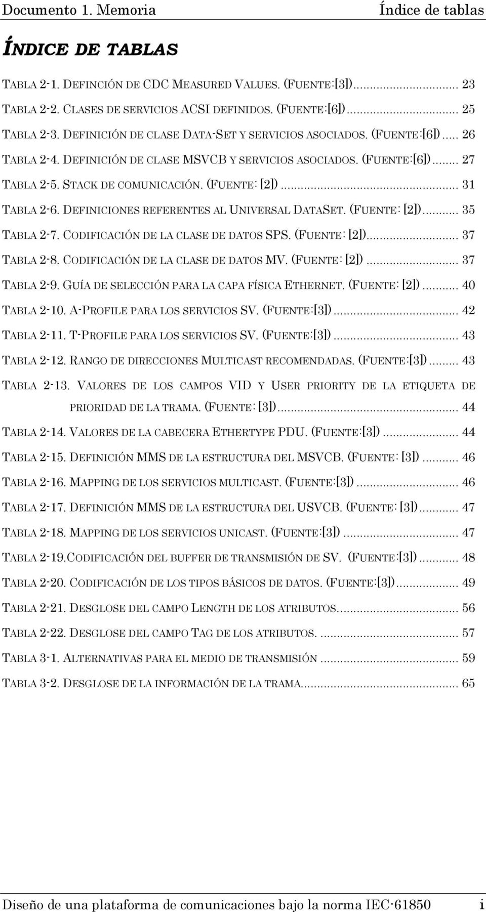 .. 31 TABLA 2-6. DEFINICIONES REFERENTES AL UNIVERSAL DATASET. (FUENTE: [2])... 35 TABLA 2-7. CODIFICACIÓN DE LA CLASE DE DATOS SPS. (FUENTE: [2])... 37 TABLA 2-8.