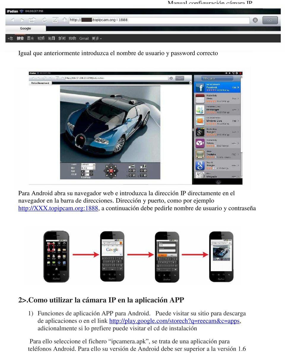 Como utilizar la cámara IP en la aplicación APP 1) Funciones de aplicación APP para Android. Puede visitar su sitio para descarga de aplicaciones o en el link http://play.google.com/storech?