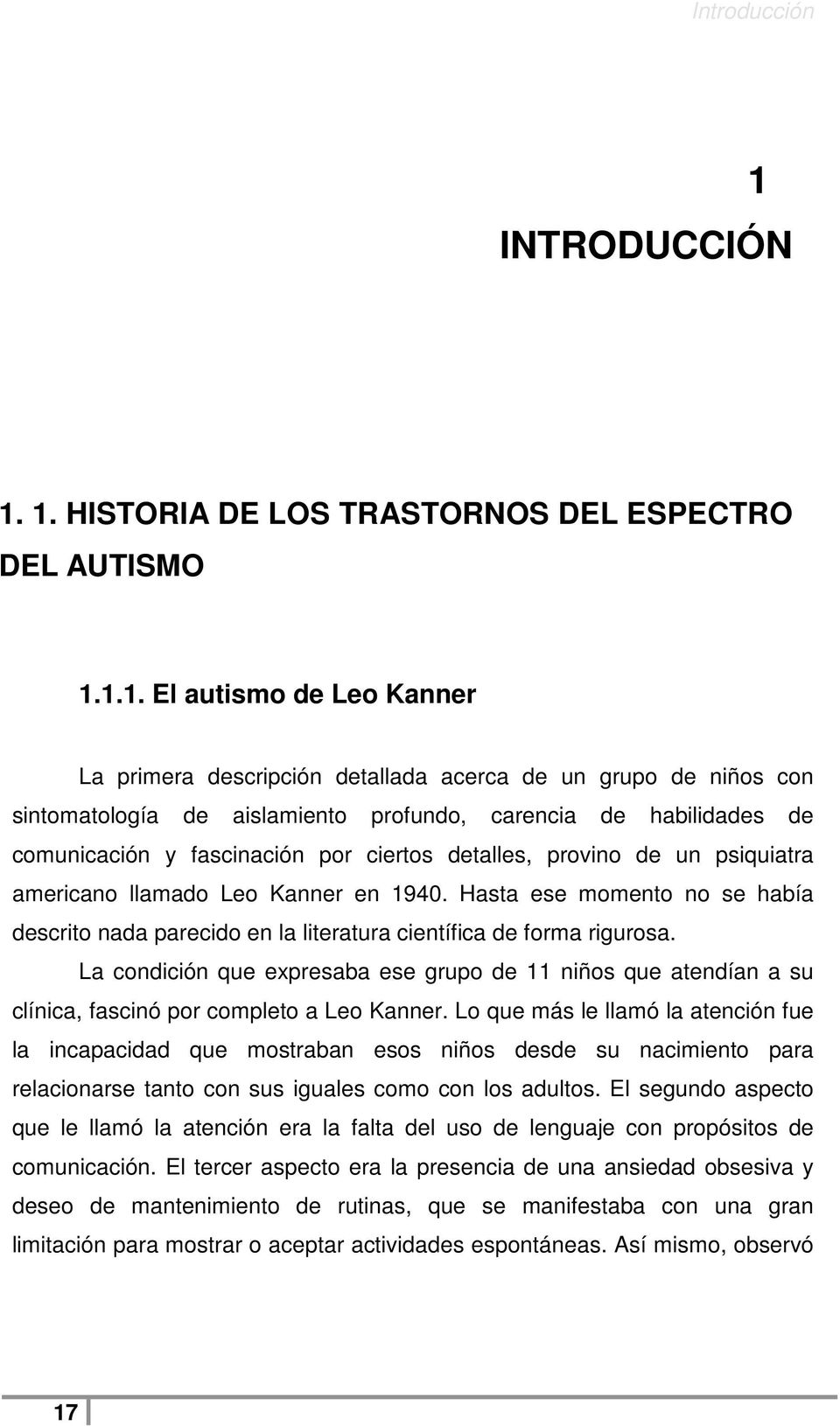 1. HISTORIA DE LOS TRASTORNOS DEL ESPECTRO DEL AUTISMO 1.1.1. El autismo de Leo Kanner La primera descripción detallada acerca de un grupo de niños con sintomatología de aislamiento profundo,