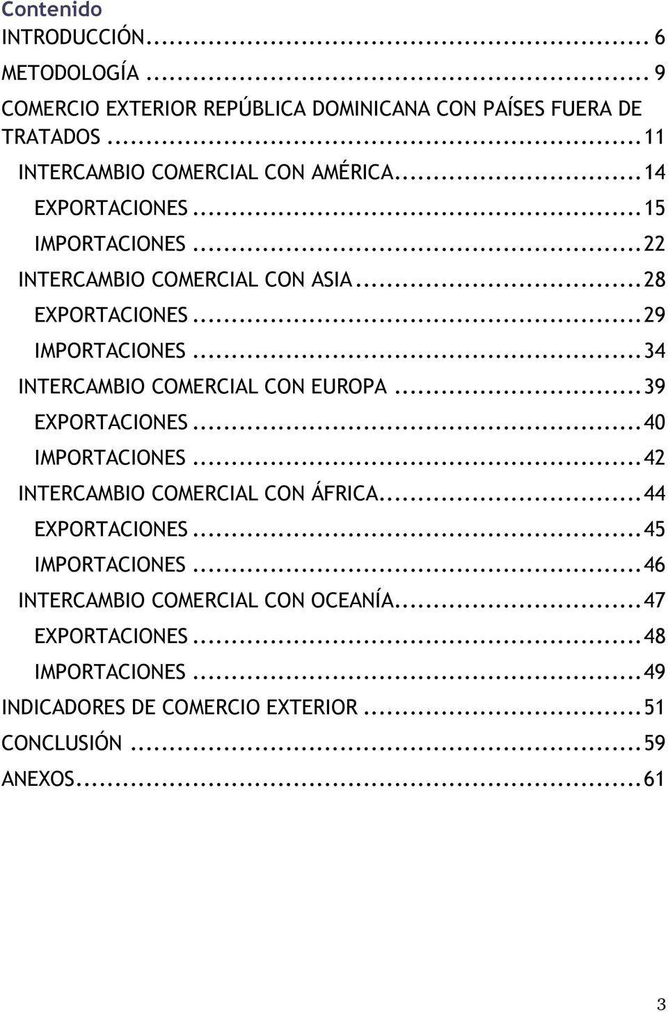 .. 29 IMPORTACIONES... 34 INTERCAMBIO COMERCIAL CON EUROPA... 39 EXPORTACIONES... 40 IMPORTACIONES... 42 INTERCAMBIO COMERCIAL CON ÁFRICA.
