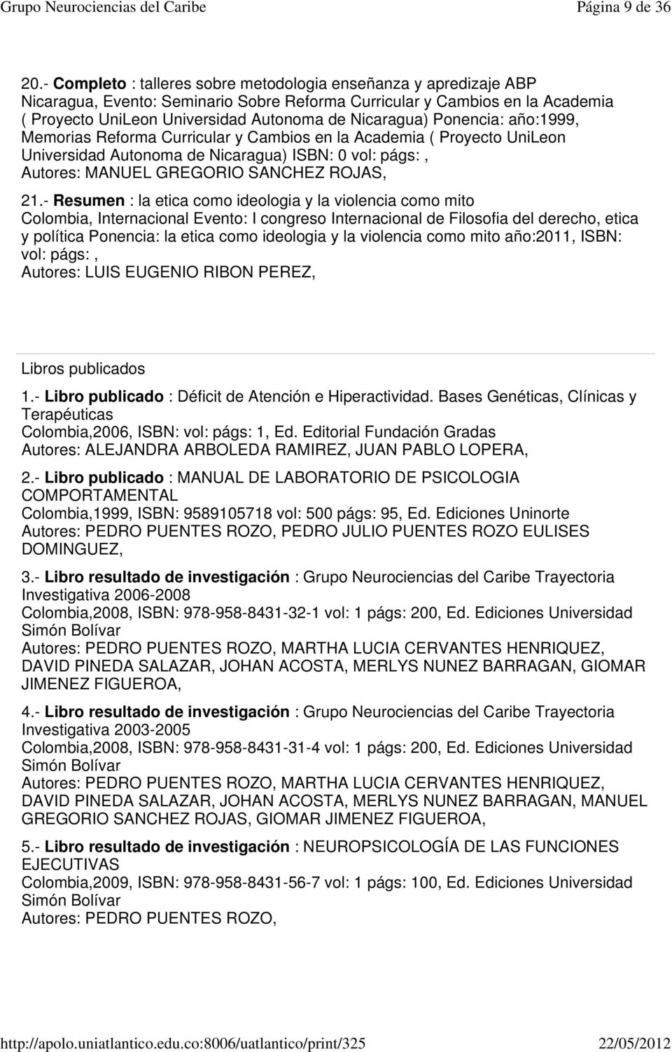 Ponencia: año:1999, Memorias Reforma Curricular y Cambios en la Academia ( Proyecto UniLeon Universidad Autonoma de Nicaragua) ISBN: 0 vol: págs:, MANUEL GREGORIO SANCHEZ ROJAS, 21.
