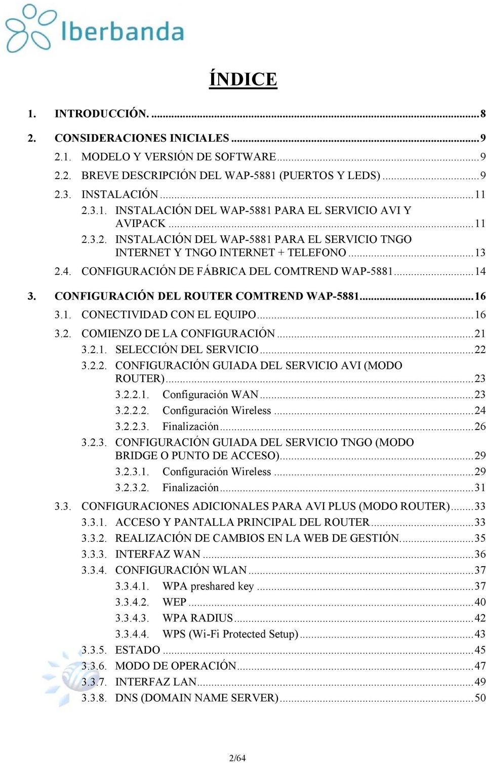 CONFIGURACIÓN DEL ROUTER COMTREND WAP-5881... 16 3.1. CONECTIVIDAD CON EL EQUIPO... 16 3.2. COMIENZO DE LA CONFIGURACIÓN... 21 3.2.1. SELECCIÓN DEL SERVICIO... 22 3.2.2. CONFIGURACIÓN GUIADA DEL SERVICIO AVI (MODO ROUTER).