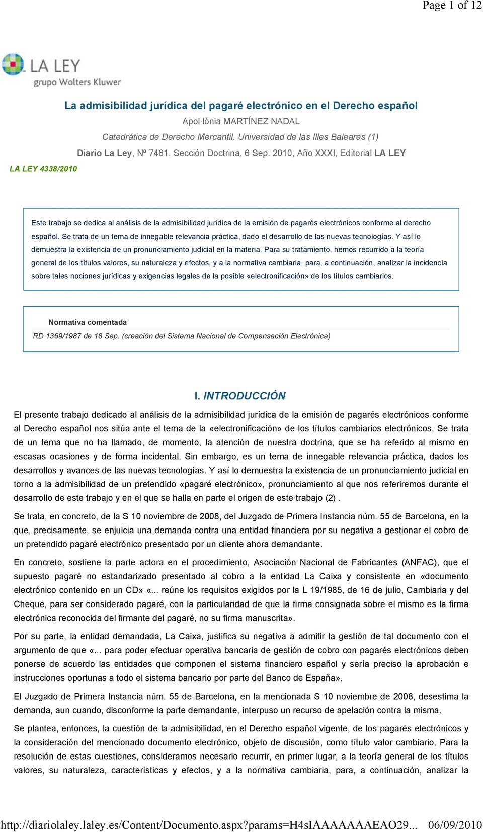 2010, Año XXXI, Editorial LA LEY Este trabajo se dedica al análisis de la admisibilidad jurídica de la emisión de pagarés electrónicos conforme al derecho español.
