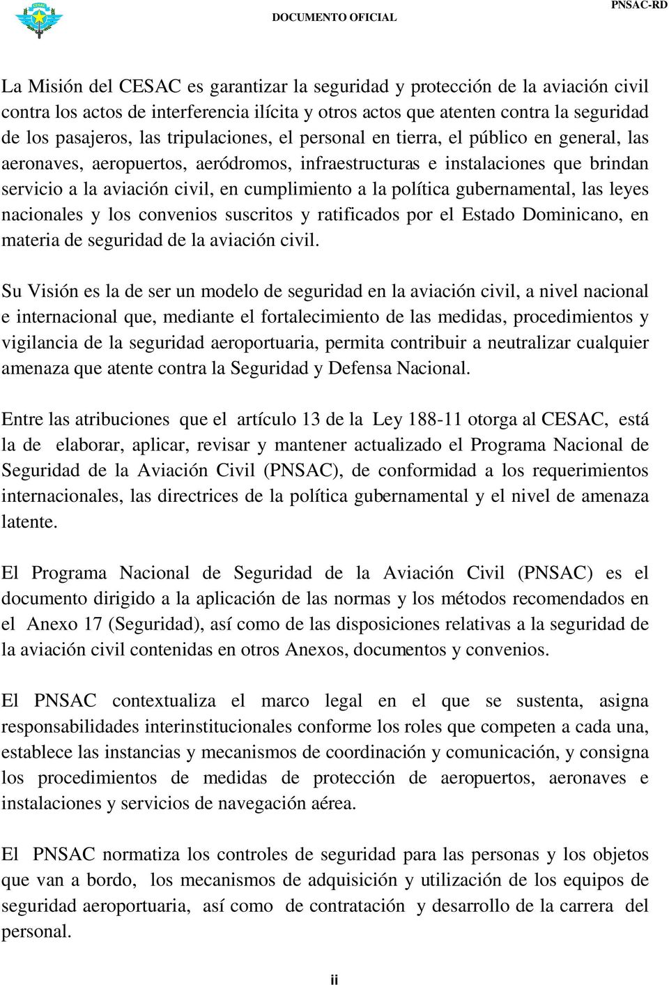 política gubernamental, las leyes nacionales y los convenios suscritos y ratificados por el Estado Dominicano, en materia de seguridad de la aviación civil.