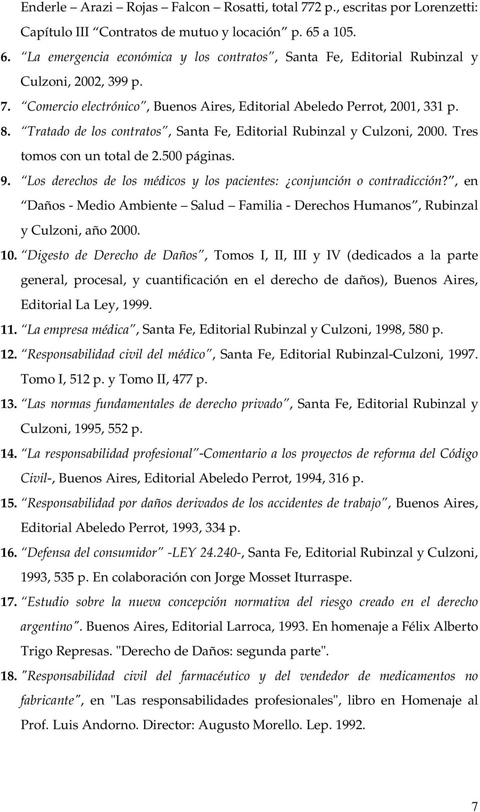 Tratado de los contratos, Santa Fe, Editorial Rubinzal y Culzoni, 2000. Tres tomos con un total de 2.500 páginas. 9. Los derechos de los médicos y los pacientes: conjunción o contradicción?