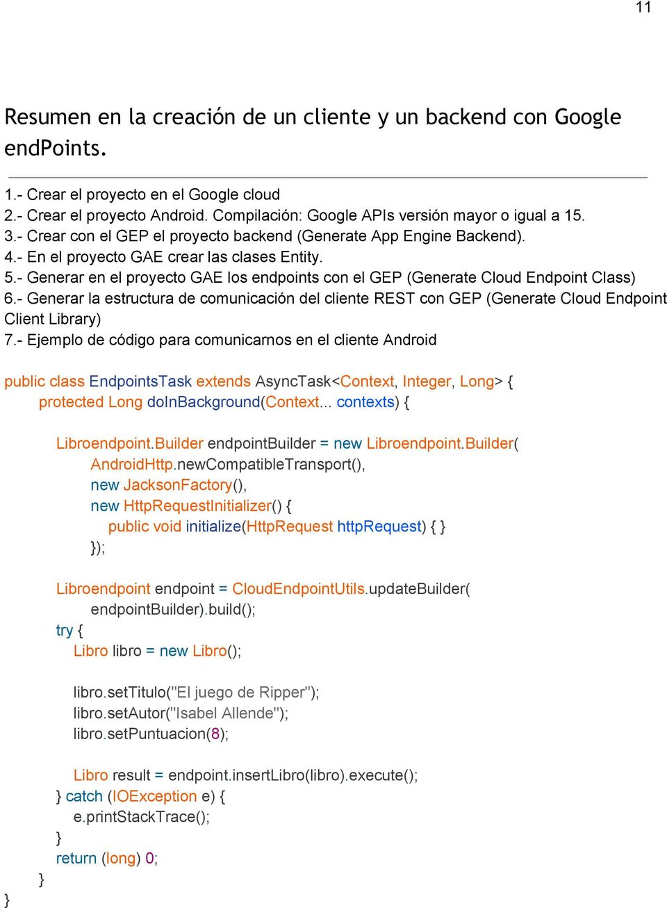 Generar en el proyecto GAE los endpoints con el GEP (Generate Cloud Endpoint Class) 6. Generar la estructura de comunicación del cliente REST con GEP (Generate Cloud Endpoint Client Library) 7.