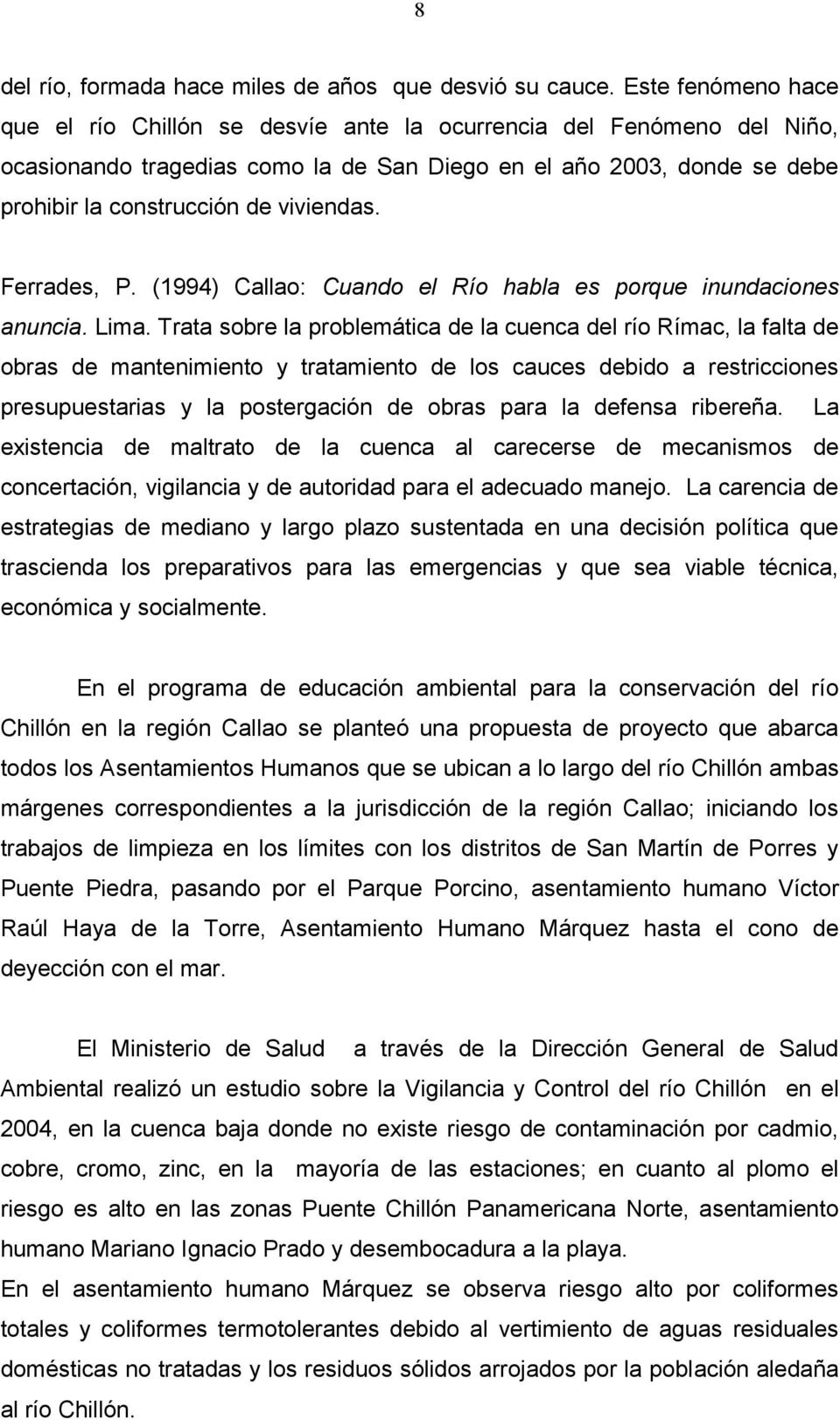 viviendas. Ferrades, P. (1994) Callao: Cuando el Río habla es porque inundaciones anuncia. Lima.
