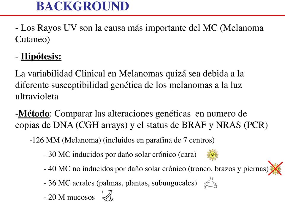 copias de DNA (CGH arrays) y el status de BRAF y NRAS (PCR) -126 MM (Melanoma) (incluidos en parafina de 7 centros) - 30 MC inducidos por daño