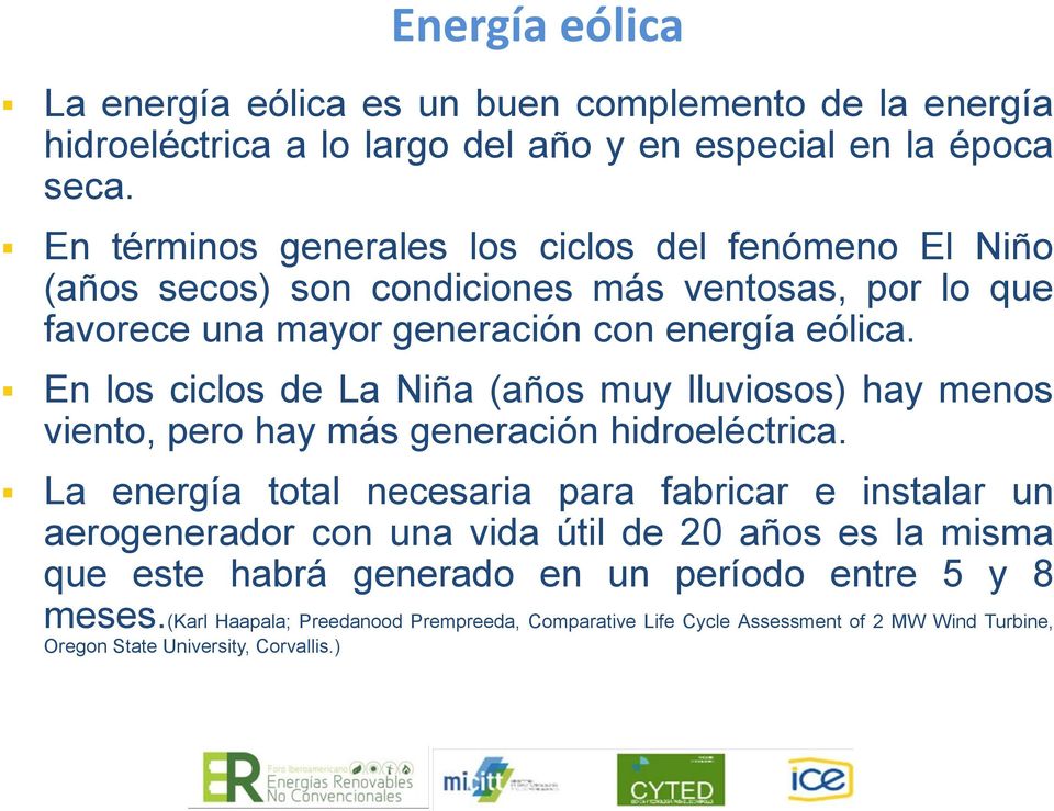 En los ciclos de La Niña (años muy lluviosos) hay menos viento, pero hay más generación hidroeléctrica.
