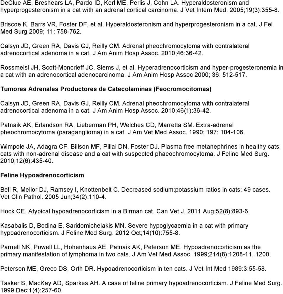 Adrenal pheochromocytoma with contralateral adrenocortical adenoma in a cat. J Am Anim Hosp Assoc. 2010;46:36-42. Rossmeisl JH, Scott-Moncrieff JC, Siems J, et al.