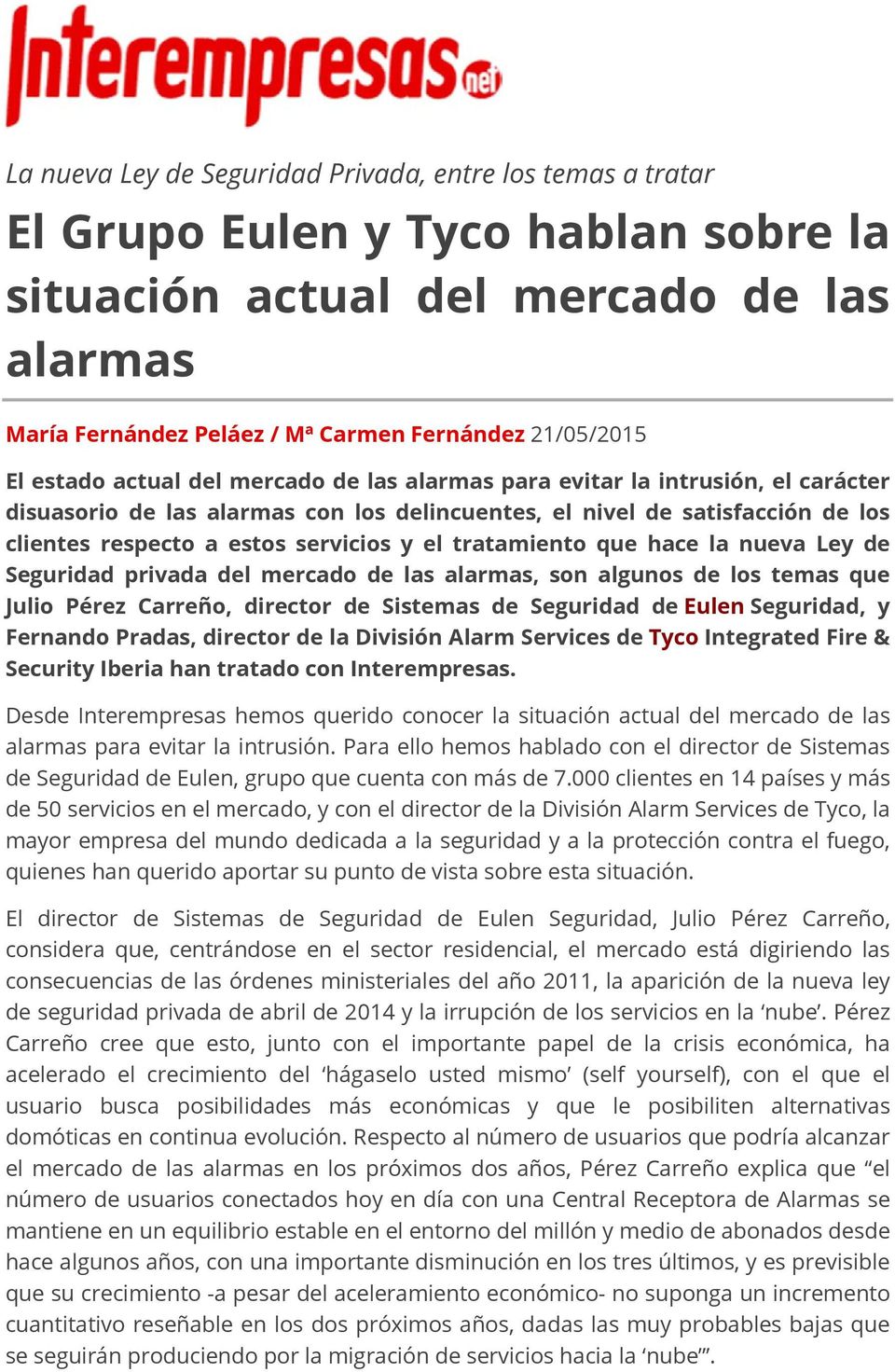 el tratamiento que hace la nueva Ley de Seguridad privada del mercado de las alarmas, son algunos de los temas que Julio Pérez Carreño, director de Sistemas de Seguridad de Eulen Seguridad, y