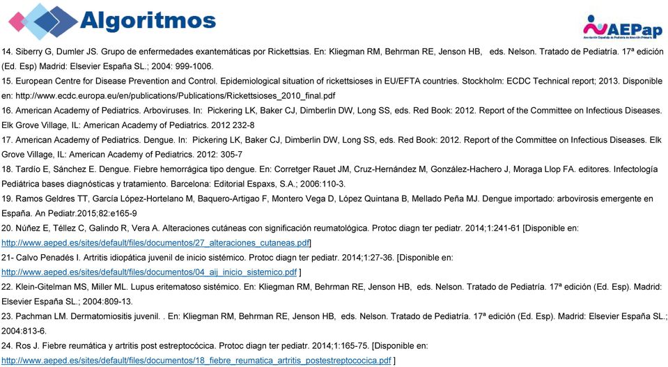 Stockholm: ECDC Technical report; 2013. Disponible en: http://www.ecdc.europa.eu/en/publications/publications/rickettsioses_2010_final.pdf 16. American Academy of Pediatrics. Arboviruses.