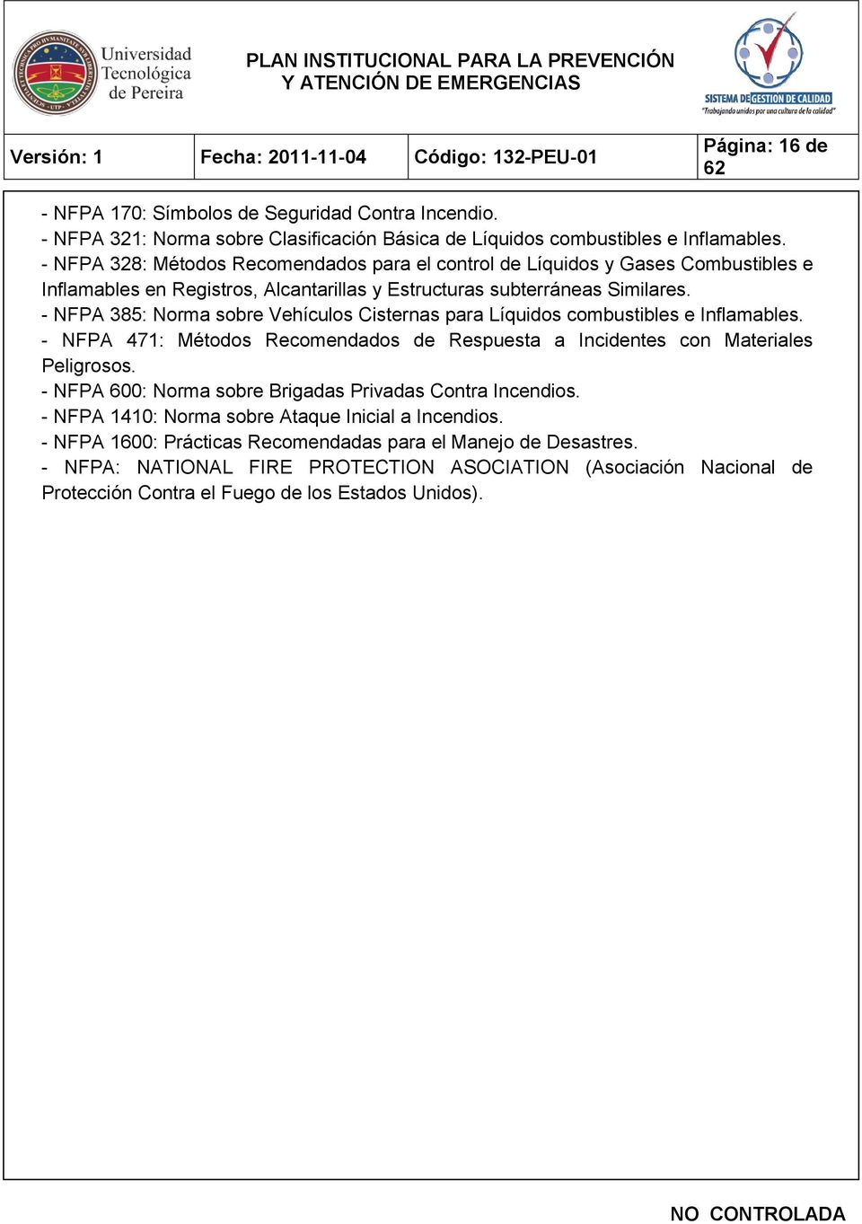 - NFPA 385: Norma sobre Vehículos Cisternas para Líquidos combustibles e Inflamables. - NFPA 471: Métodos Recomendados de Respuesta a Incidentes con Materiales Peligrosos.