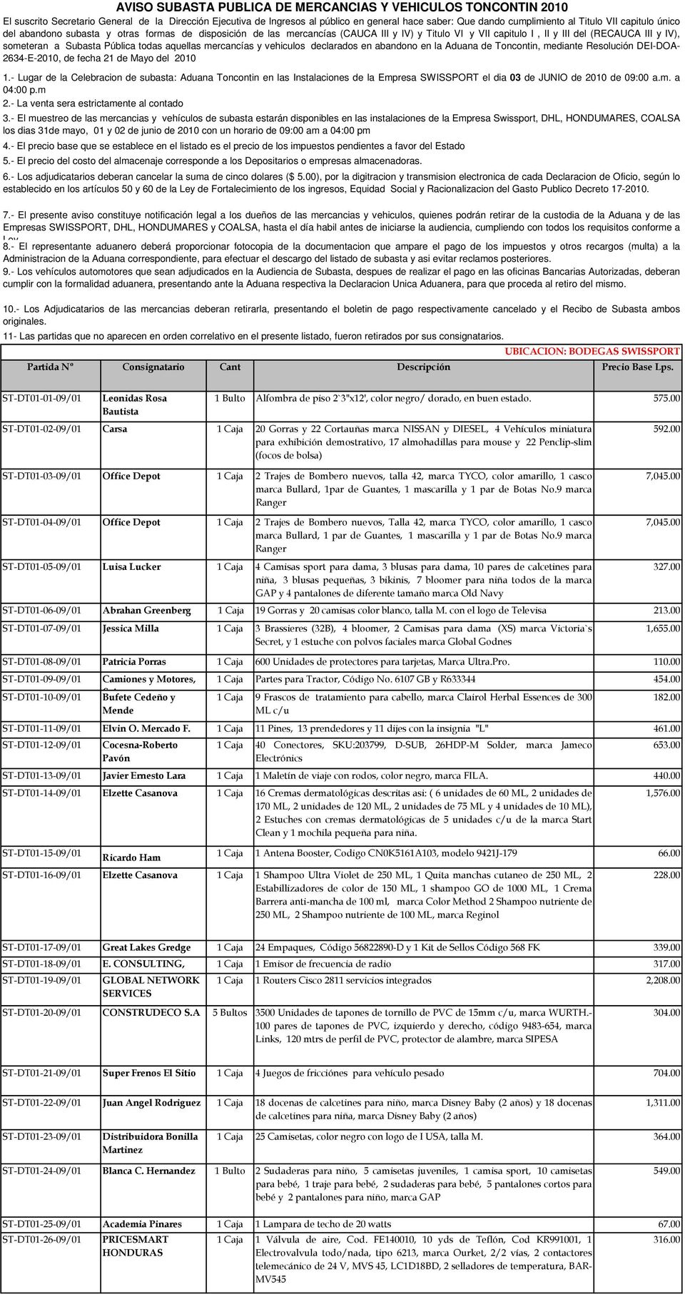 todas aquellas mercancías y vehiculos declarados en abandono en la Aduana de Toncontin, mediante Resolución DEI-DOA- 2634-E-2010, de fecha 21 de Mayo del 2010 1.