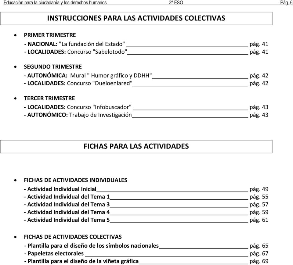 42 TERCER TRIMESTRE - LOCALIDADES: Concurso "Infobuscador" pág. 43 - AUTONÓMICO: Trabajo de Investigación pág.