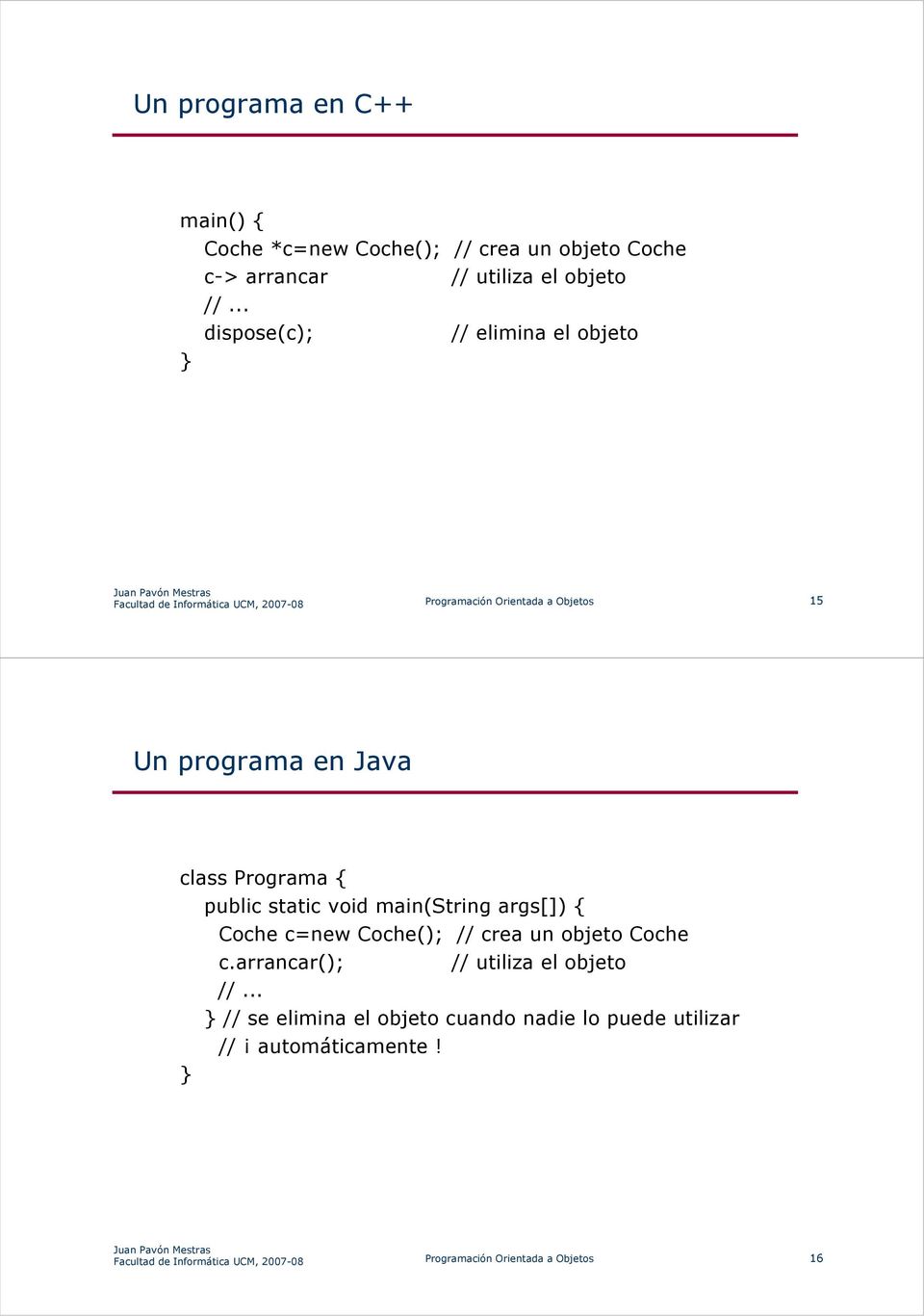 programa en Java class Programa { public static void main(string args[]) { } Coche c=new Coche(); // crea un objeto Coche c.