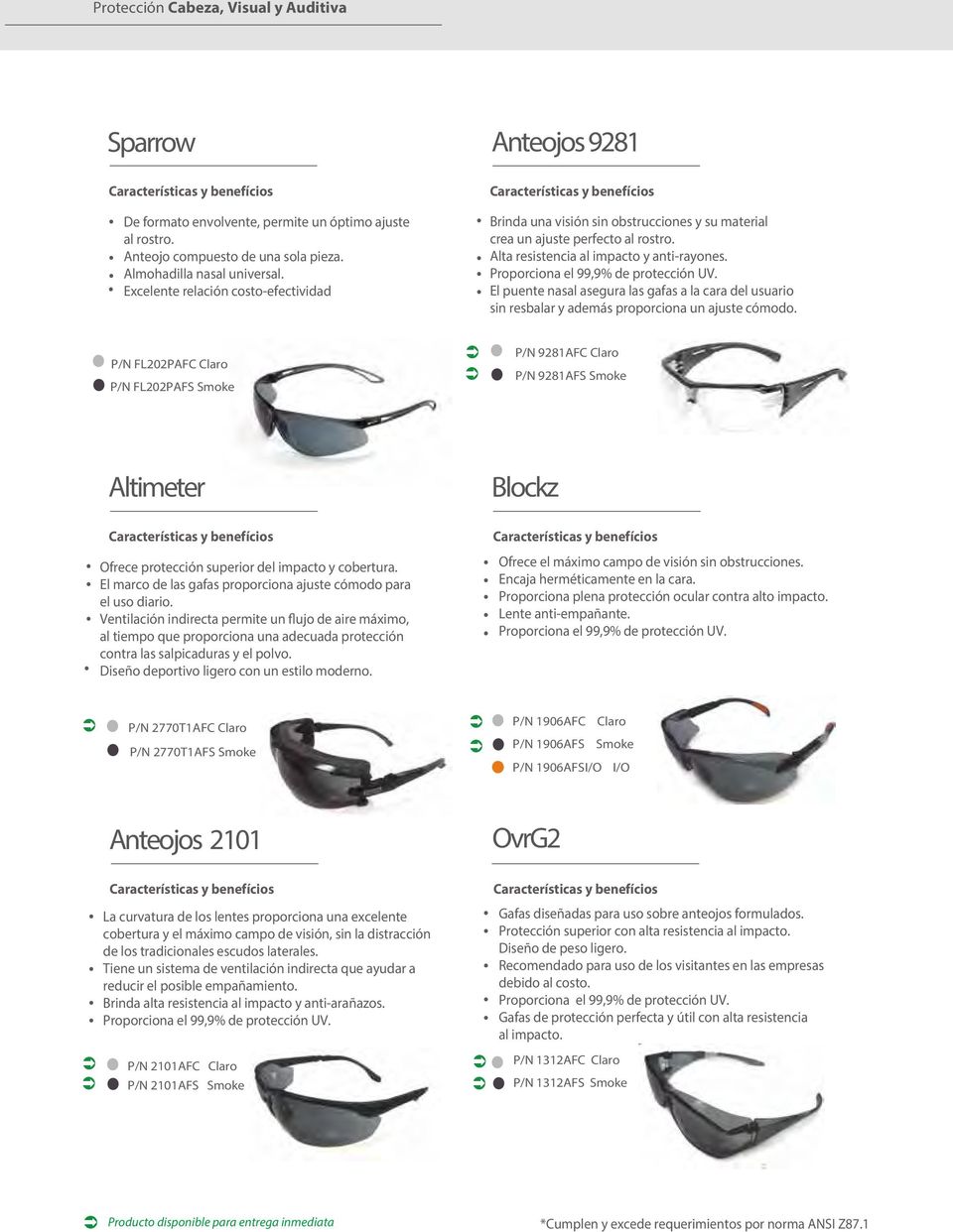 Proporciona el 99,9% de protección UV. El puente nasal asegura las gafas a la cara del usuario sin resbalar y además proporciona un ajuste cómodo.