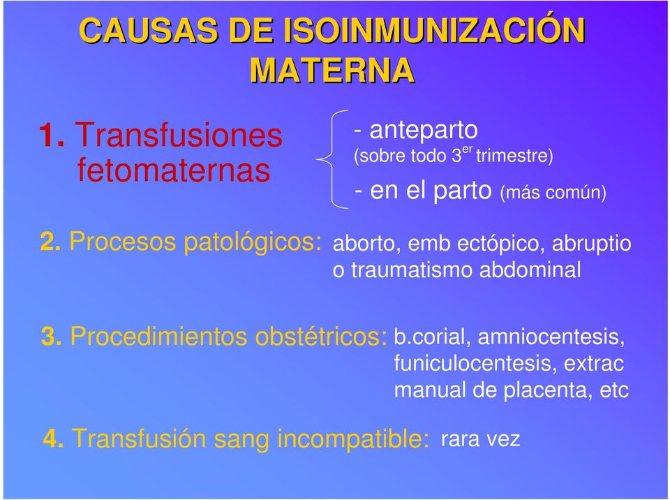 común) 2. Procesos patológicos: aborto, emb ectópico, abruptio o traumatismo abdominal 3.