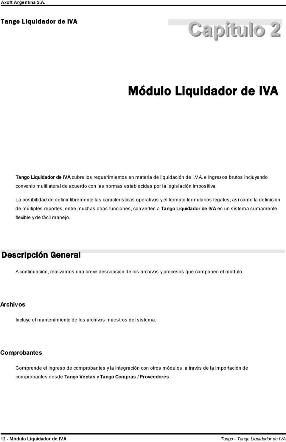 Liquidador de IVA en un sistema sumamente flexible y de fácil manejo. Descripción General A continuación, realizamos una breve descripción de los archivos y procesos que componen el módulo.