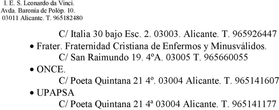 4ºA. 03005 T. 965660055 ONCE. C/ Poeta Quintana 21 4º. 03004 Alicante.