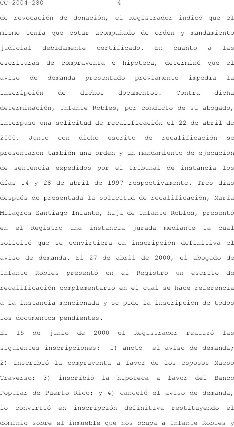 Contra dicha determinación, Infante Robles, por conducto de su abogado, interpuso una solicitud de recalificación el 22 de abril de 2000.