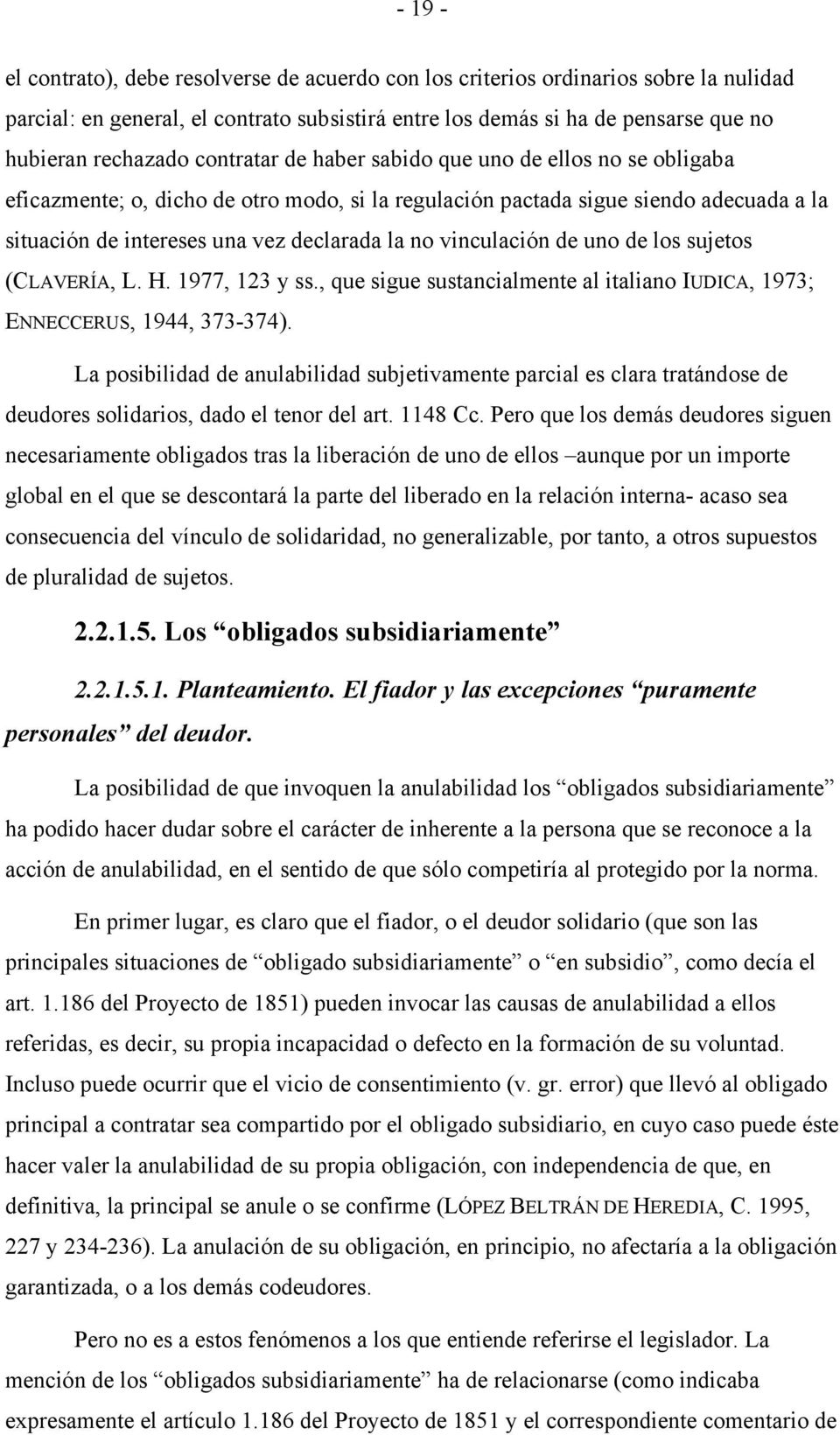 vinculación de uno de los sujetos (CLAVERÍA, L. H. 1977, 123 y ss., que sigue sustancialmente al italiano IUDICA, 1973; ENNECCERUS, 1944, 373-374).