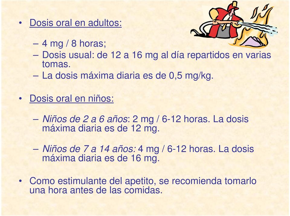 La dosis máxima diaria es de 12 mg. Niños de 7 a 14 años: 4 mg / 6-12 horas.