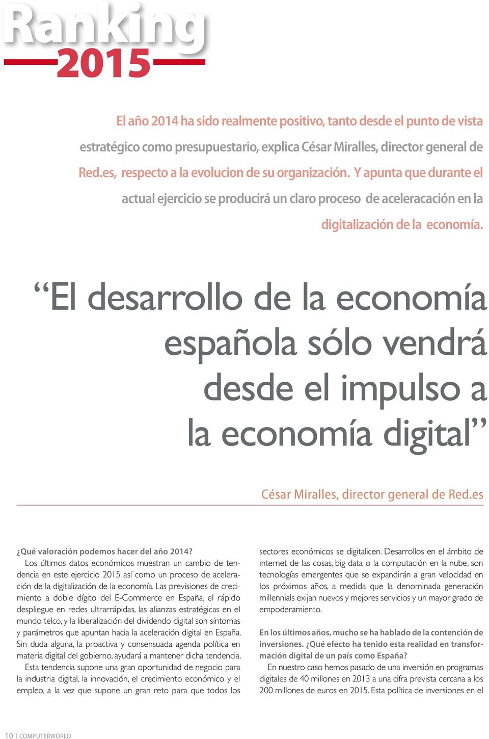 El desarrollo de la economía española sólo vendrá desde el impulso a la economía digital César Miralles, director general de Red.es Qué valoración podemos hacer del año 2014?