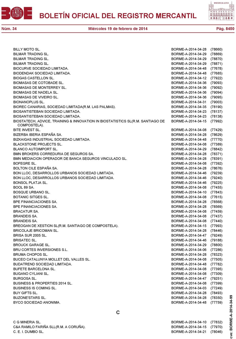 BORME-A-2014-34-48 (77685) BIOGAS CASTELLON SL. BORME-A-2014-34-12 (77922) BIOMASAS DE COTOBADE SL. BORME-A-2014-34-36 (79093) BIOMASAS DE MONTERREY SL.