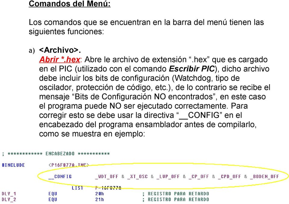 hex que es cargado en el PIC (utilizado con el comando Escribir PIC), dicho archivo debe incluir los bits de configuración (Watchdog, tipo de oscilador,