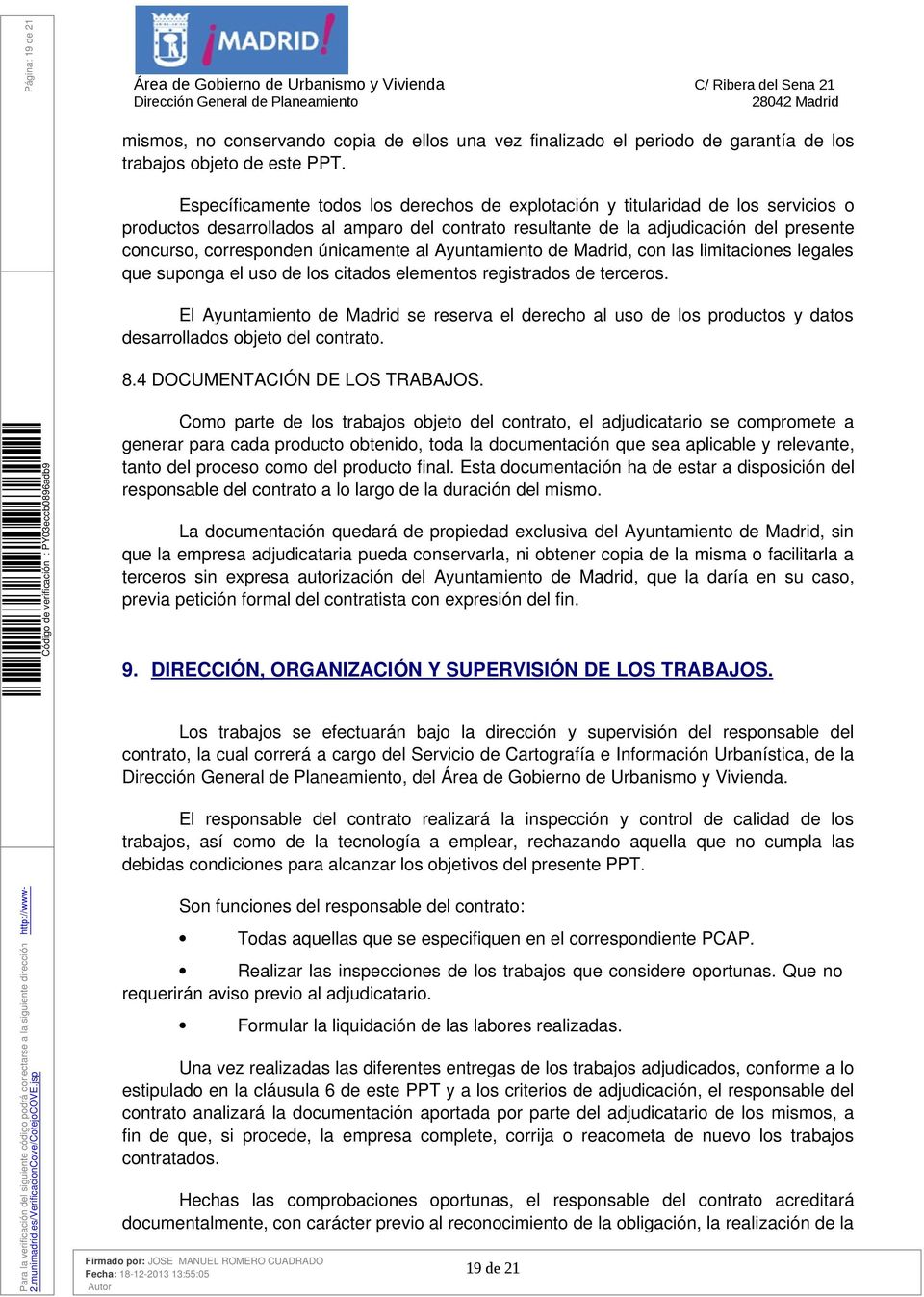 únicamente al Ayuntamiento de Madrid, con las limitaciones legales que suponga el uso de los citados elementos registrados de terceros.