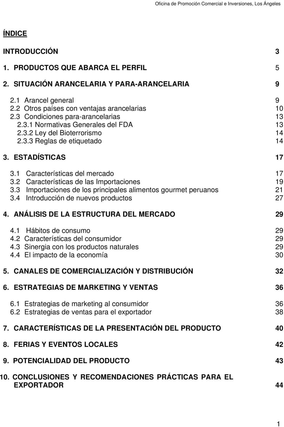 2 Características de las Importaciones 19 3.3 Importaciones de los principales alimentos gourmet peruanos 21 3.4 Introducción de nuevos productos 27 4. ANÁLISIS DE LA ESTRUCTURA DEL MERCADO 29 4.