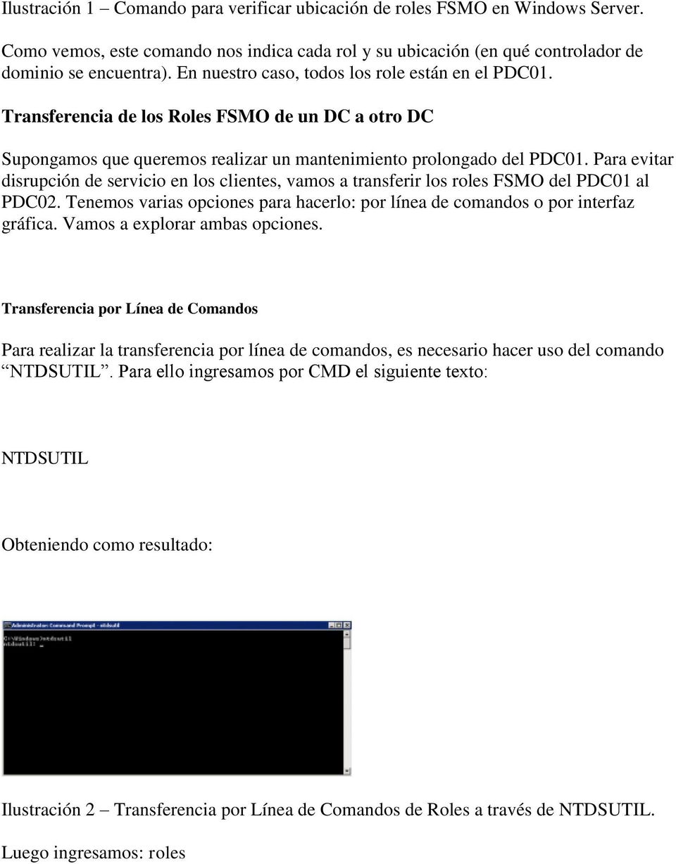 Para evitar disrupción de servicio en los clientes, vamos a transferir los roles FSMO del PDC01 al PDC02. Tenemos varias opciones para hacerlo: por línea de comandos o por interfaz gráfica.