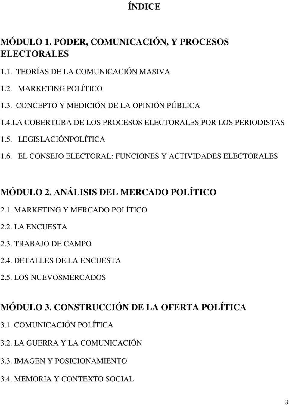 EL CONSEJO ELECTORAL: FUNCIONES Y ACTIVIDADES ELECTORALES MÓDULO 2. ANÁLISIS DEL MERCADO POLÍTICO 2.1. MARKETING Y MERCADO POLÍTICO 2.2. LA ENCUESTA 2.3.