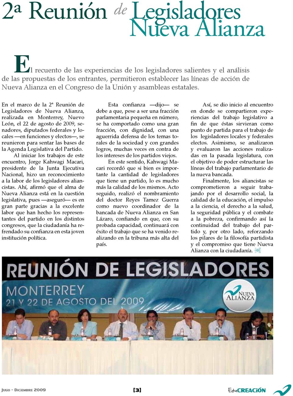 En el marco de la 2ª Reunión de Legisladores de Nueva Alianza, realizada en Monterrey, Nuevo León, el 22 de agosto de 2009, senadores, diputados federales y locales en funciones y electos, se