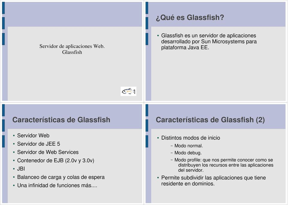 Características de Glassfish Características de Glassfish (2) Servidor Web Servidor de JEE 5 Servidor de Web Services Contenedor de EJB (2.0v y 3.