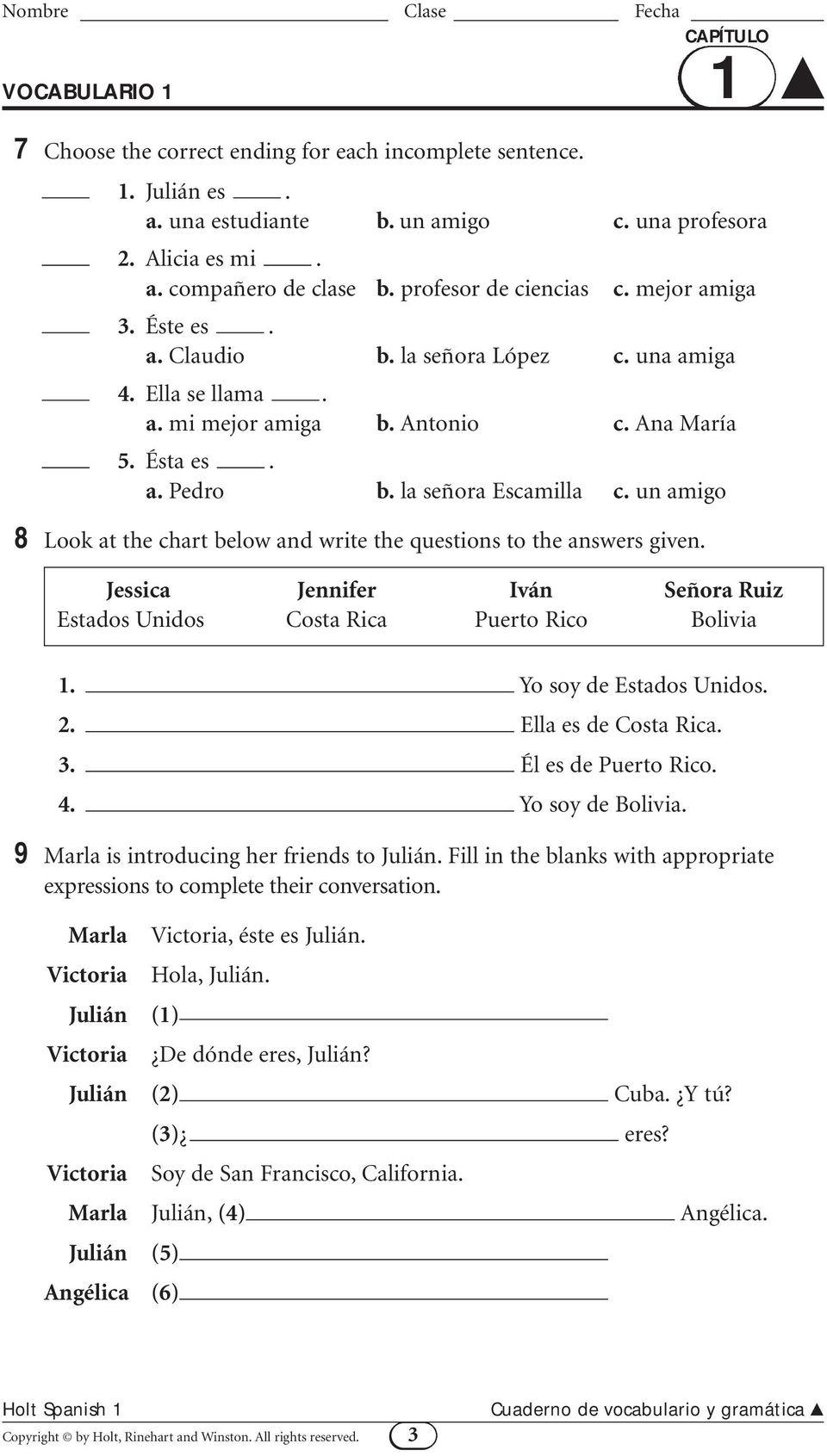 un amigo 8 Look at the chart below and write the questions to the answers given. 1 Jessica Jennifer Iván Señora Ruiz Estados Unidos Costa Rica Puerto Rico Bolivia 1. Yo soy de Estados Unidos. 2.