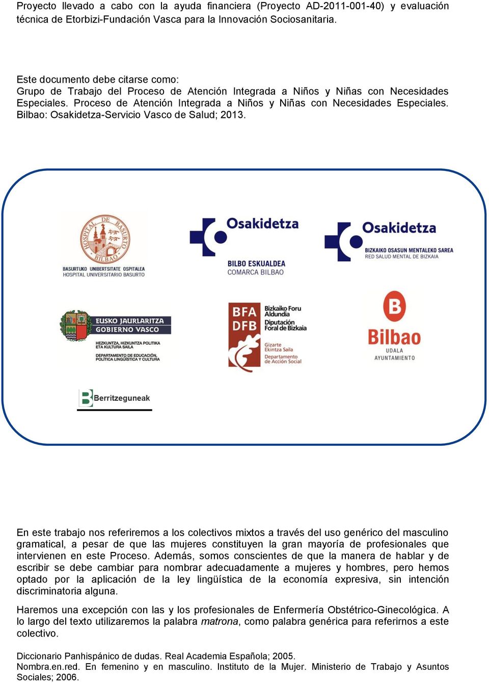 Proceso de Atención Integrada a Niños y Niñas con Necesidades Especiales. Bilbao: Osakidetza-Servicio Vasco de Salud; 2013.