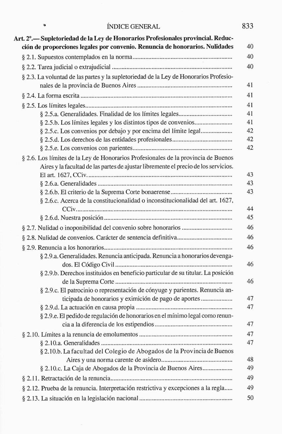 La voluntad de las partes y la supletoriedad de la Ley de Honorarios Profesionales de la provincia de Buenos Aires 41 2.4. La forma escrita 41 2.5. Los límites legales 41 2.5.a. Generalidades.